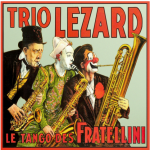 Trio Lézard - Le Tango des Fratellini